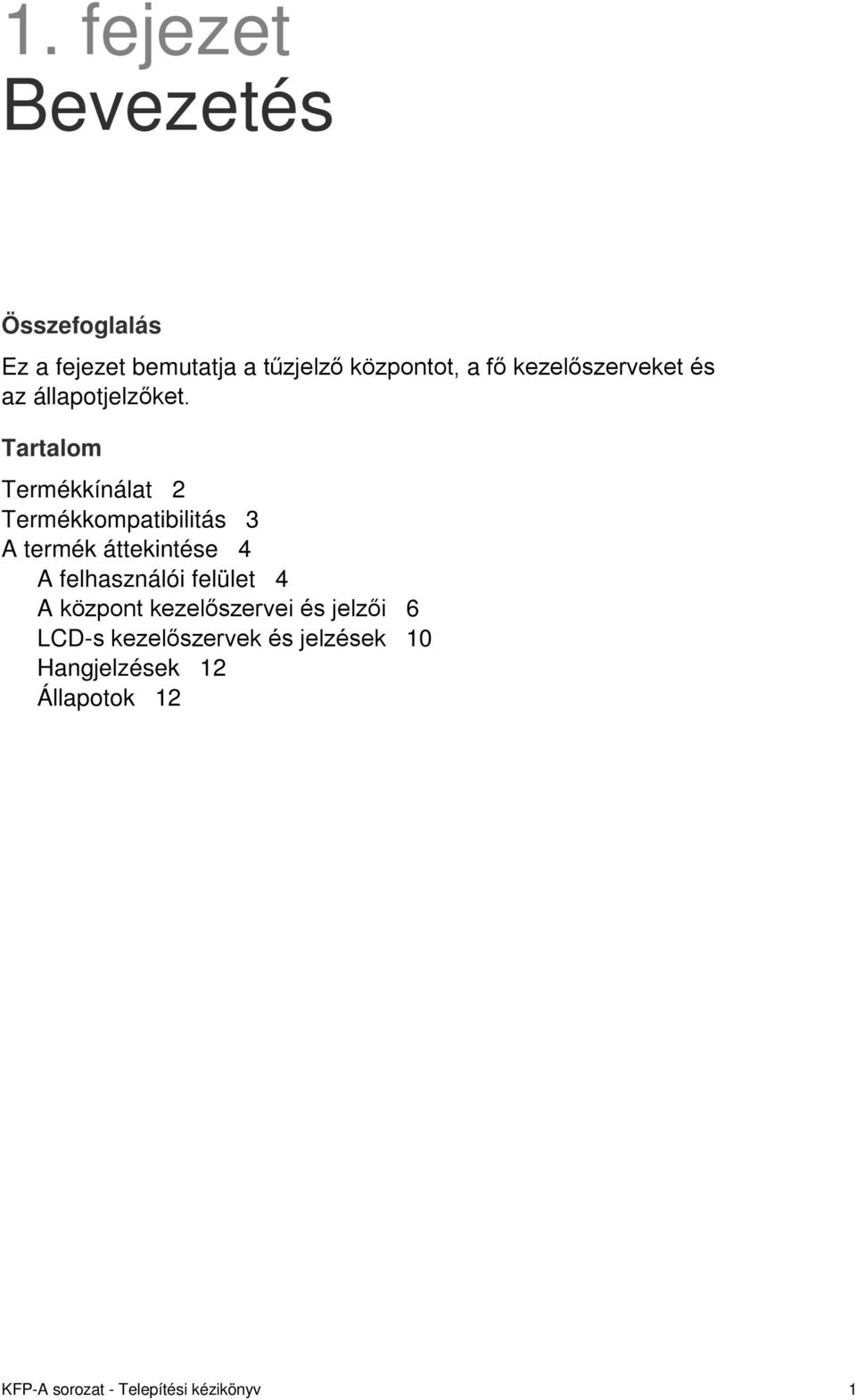 Tartalom Termékkínálat 2 Termékkompatibilitás 3 A termék áttekintése 4 A felhasználói