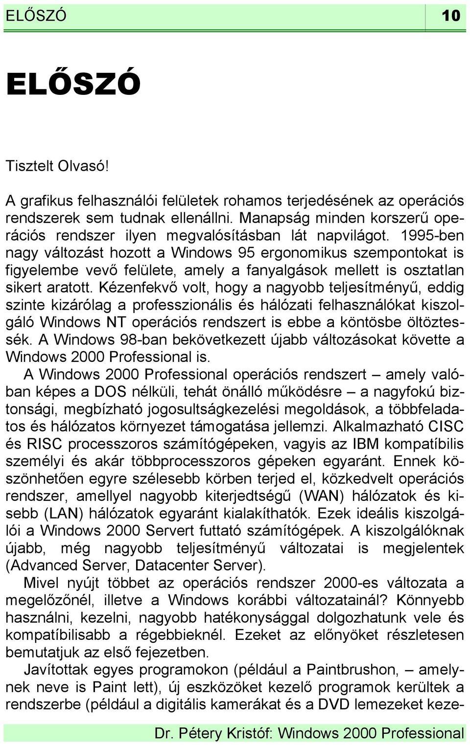 1995-ben nagy változást hozott a Windows 95 ergonomikus szempontokat is figyelembe vevő felülete, amely a fanyalgások mellett is osztatlan sikert aratott.