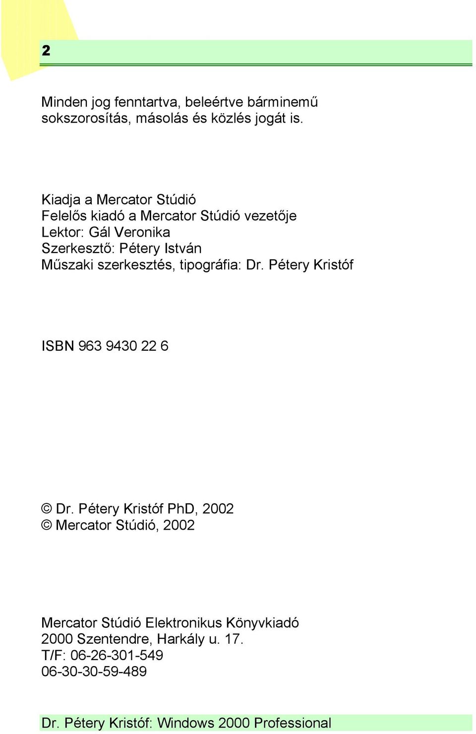 István Műszaki szerkesztés, tipográfia: Dr. Pétery Kristóf ISBN 963 9430 22 6 Dr.