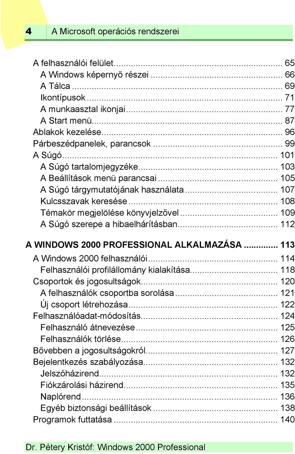 .. 108 Témakör megjelölése könyvjelzővel... 109 A Súgó szerepe a hibaelhárításban... 112 A WINDOWS 2000 PROFESSIONAL ALKALMAZÁSA... 113 A Windows 2000 felhasználói.
