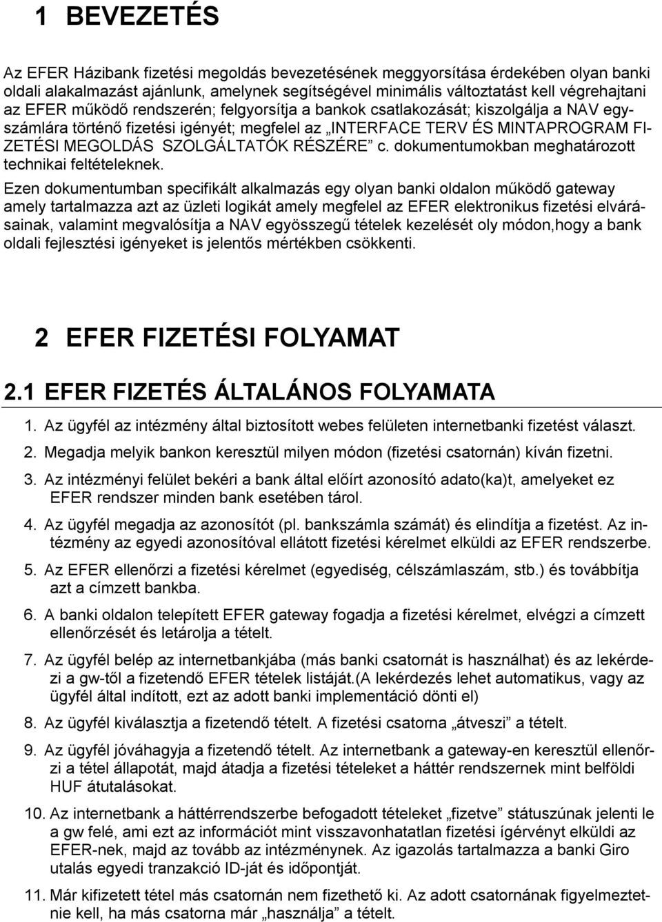 dokumentumokban meghatározott technikai feltételeknek.