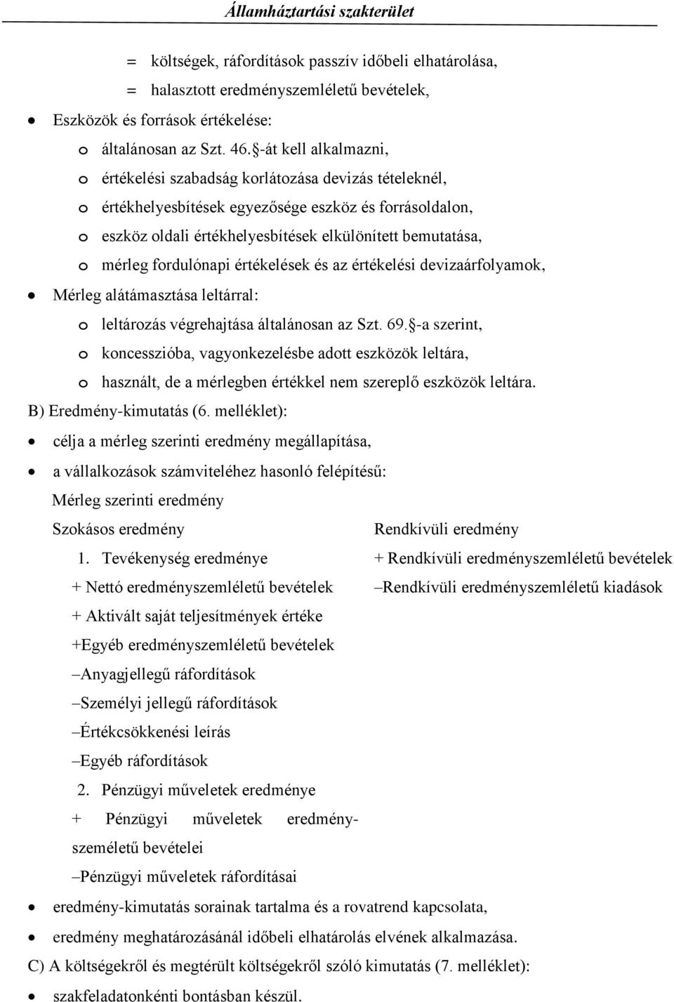 mérleg fordulónapi értékelések és az értékelési devizaárfolyamok, Mérleg alátámasztása leltárral: o leltározás végrehajtása általánosan az Szt. 69.