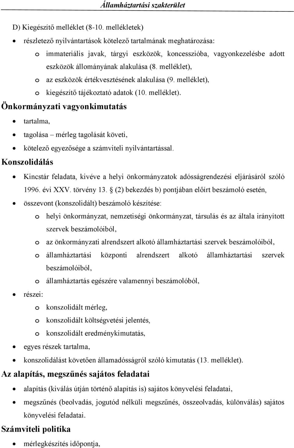 melléklet), o az eszközök értékvesztésének alakulása (9. melléklet), o kiegészítő tájékoztató adatok (10. melléklet). Önkormányzati vagyonkimutatás tartalma, tagolása mérleg tagolását követi, kötelező egyezősége a számviteli nyilvántartással.