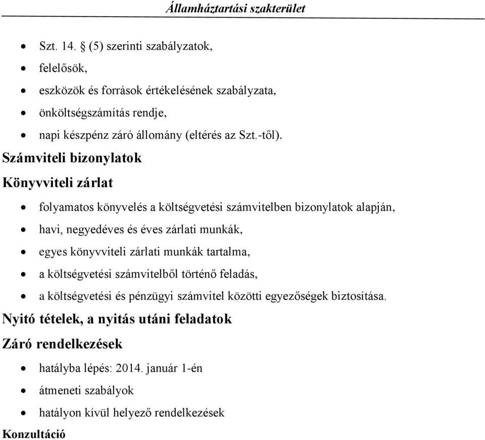 Számviteli bizonylatok Könyvviteli zárlat folyamatos könyvelés a költségvetési számvitelben bizonylatok alapján, havi, negyedéves és éves zárlati munkák, egyes