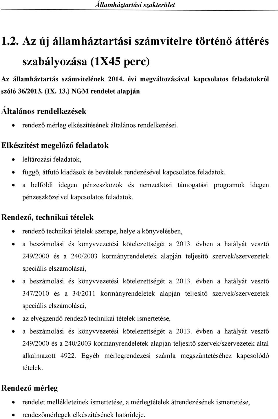 Elkészítést megelőző feladatok leltározási feladatok, függő, átfutó kiadások és bevételek rendezésével kapcsolatos feladatok, a belföldi idegen pénzeszközök és nemzetközi támogatási programok idegen