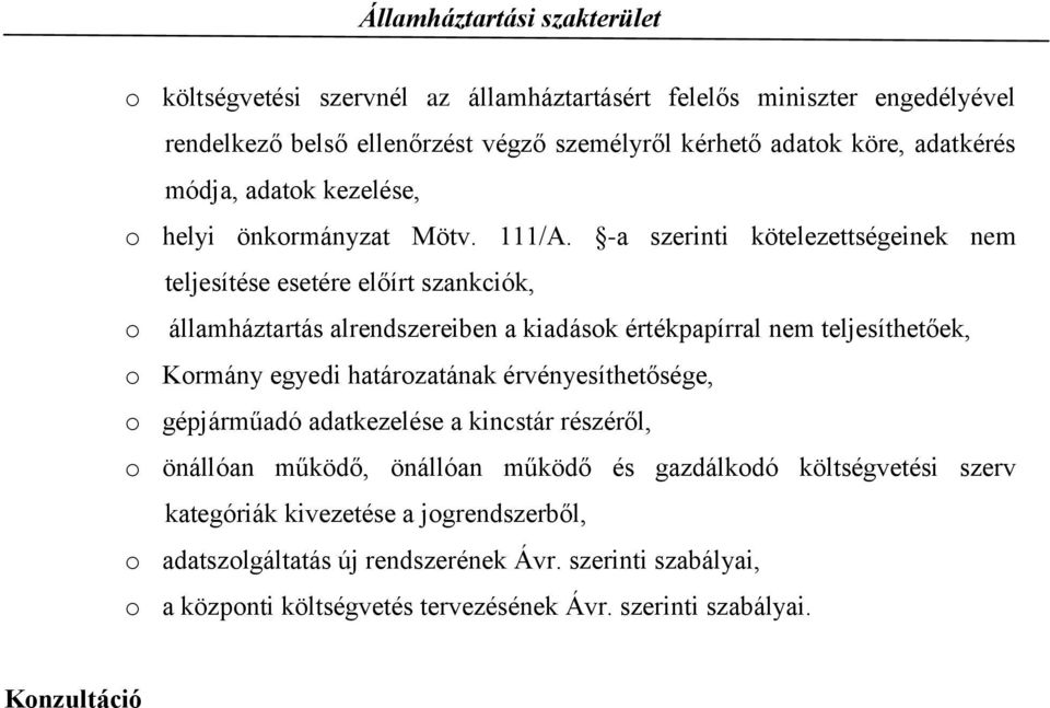-a szerinti kötelezettségeinek nem teljesítése esetére előírt szankciók, o államháztartás alrendszereiben a kiadások értékpapírral nem teljesíthetőek, o Kormány egyedi