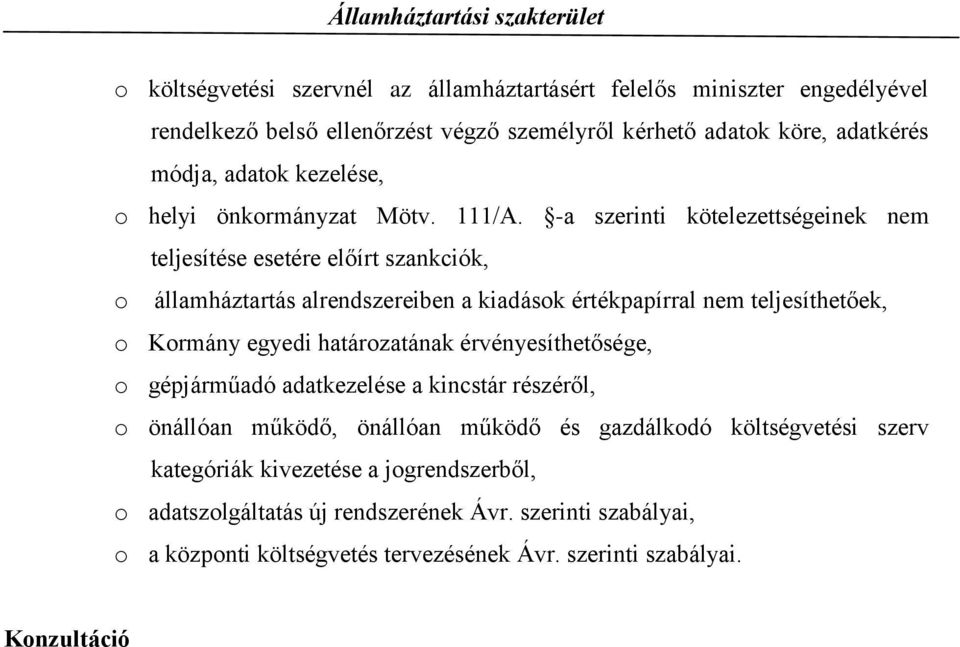 -a szerinti kötelezettségeinek nem teljesítése esetére előírt szankciók, o államháztartás alrendszereiben a kiadások értékpapírral nem teljesíthetőek, o Kormány egyedi