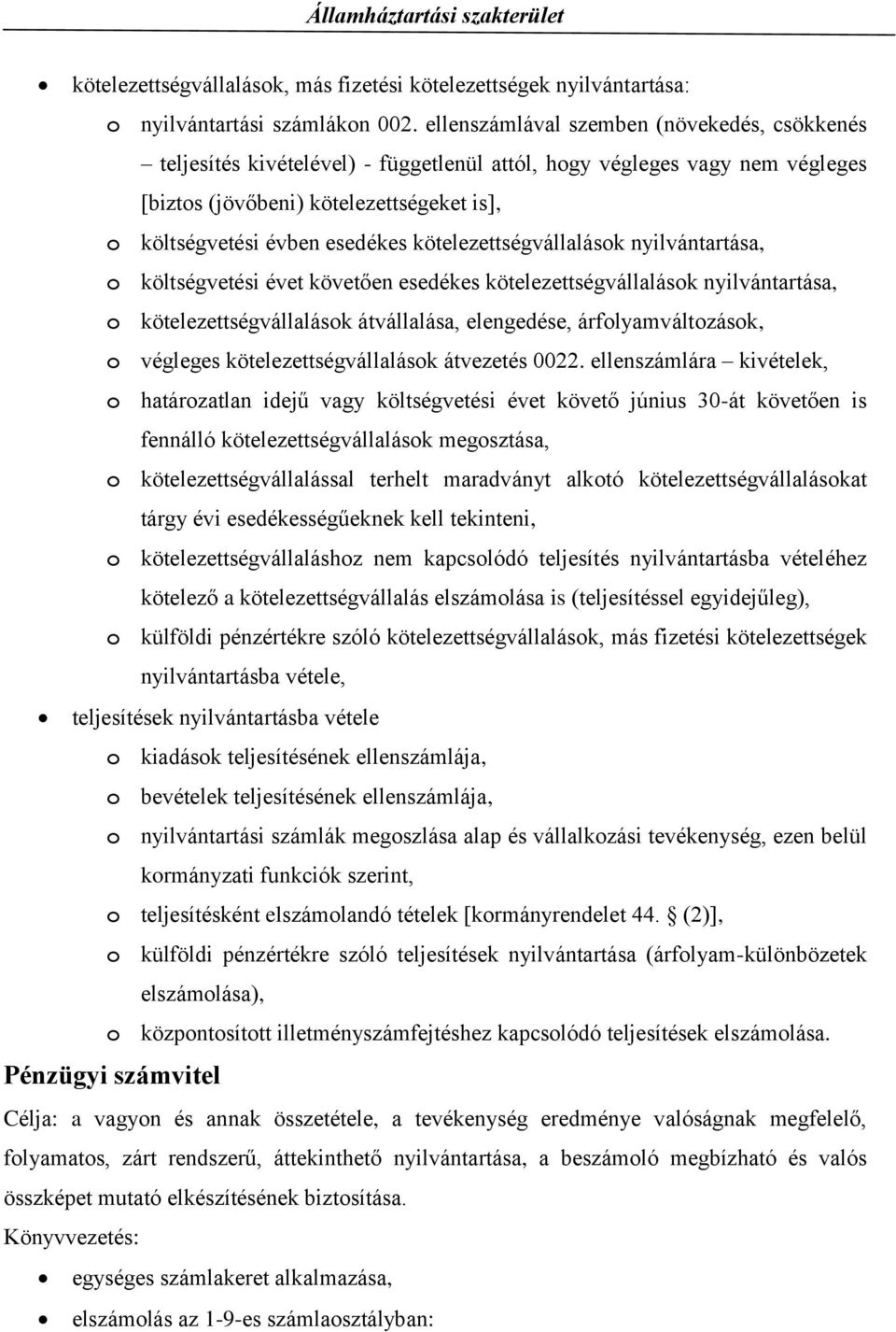 kötelezettségvállalások nyilvántartása, o költségvetési évet követően esedékes kötelezettségvállalások nyilvántartása, o kötelezettségvállalások átvállalása, elengedése, árfolyamváltozások, o