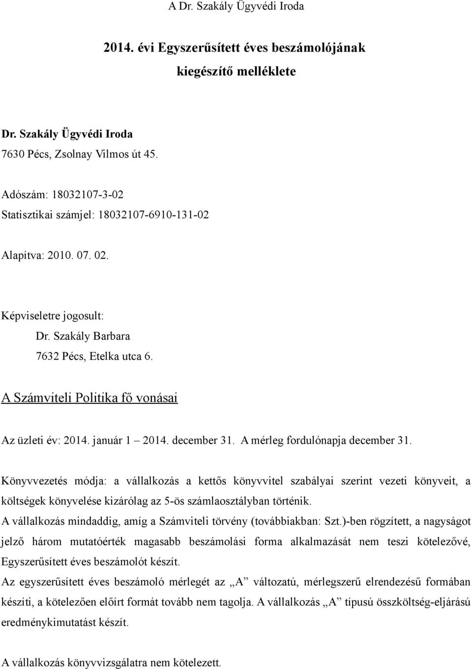 A Számviteli Politika fő vonásai Az üzleti év: 2014. január 1 2014. december 31. A mérleg fordulónapja december 31.