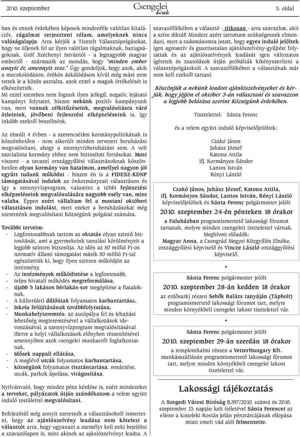 Gróf Széchenyi Istvántól - a legnagyobb magyar embertõl - származik az mondás, hogy "minden ember annyit ér, amennyit tesz.