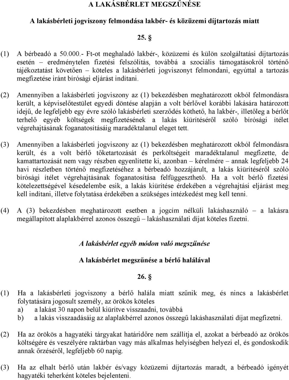 lakásbérleti jogviszonyt felmondani, egyúttal a tartozás megfizetése iránt bírósági eljárást indítani.