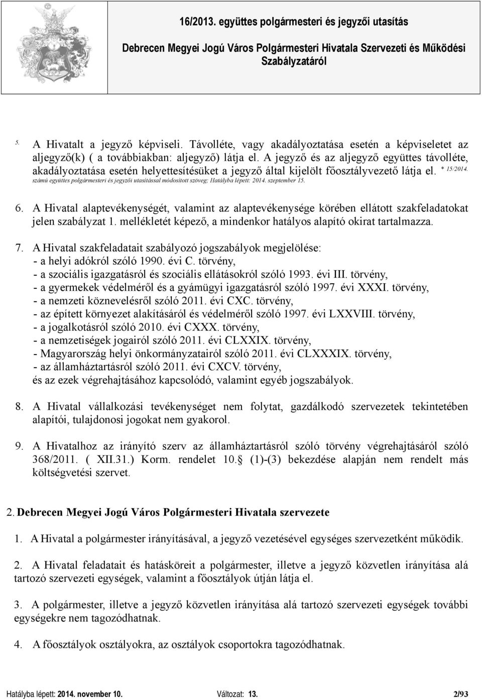 számú együttes polgármesteri és jegyzői utasítással módosított szöveg; Hatályba lépett: 2014. szeptember 15. 6.