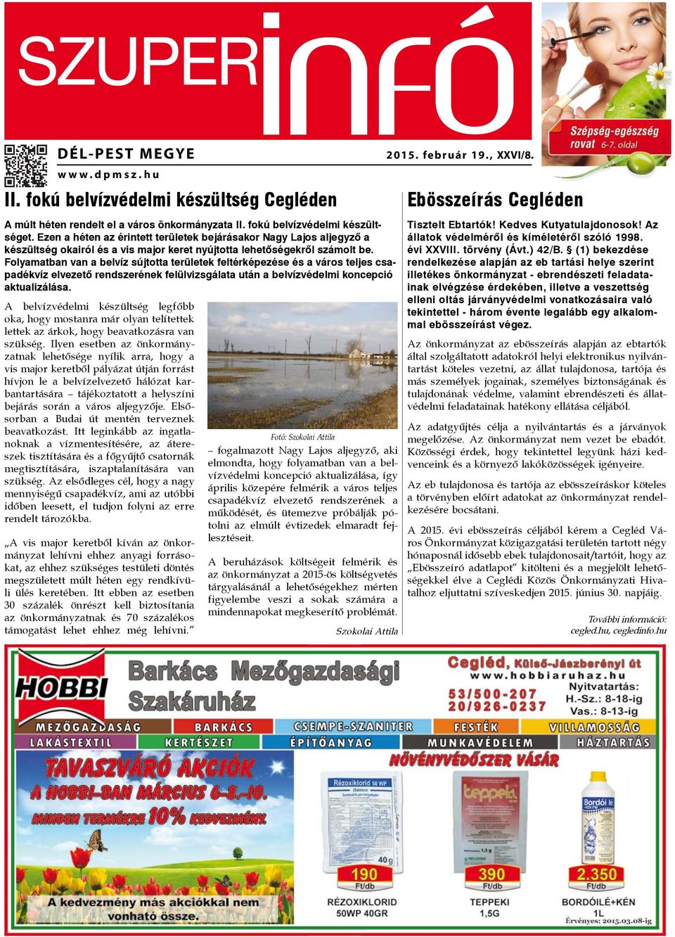 Folyamatban van a belvíz sújtotta területek feltérképezése és a város teljes csapadékvíz elvezető rendszerének felülvizsgálata után a belvízvédelmi koncepció aktualizálása.