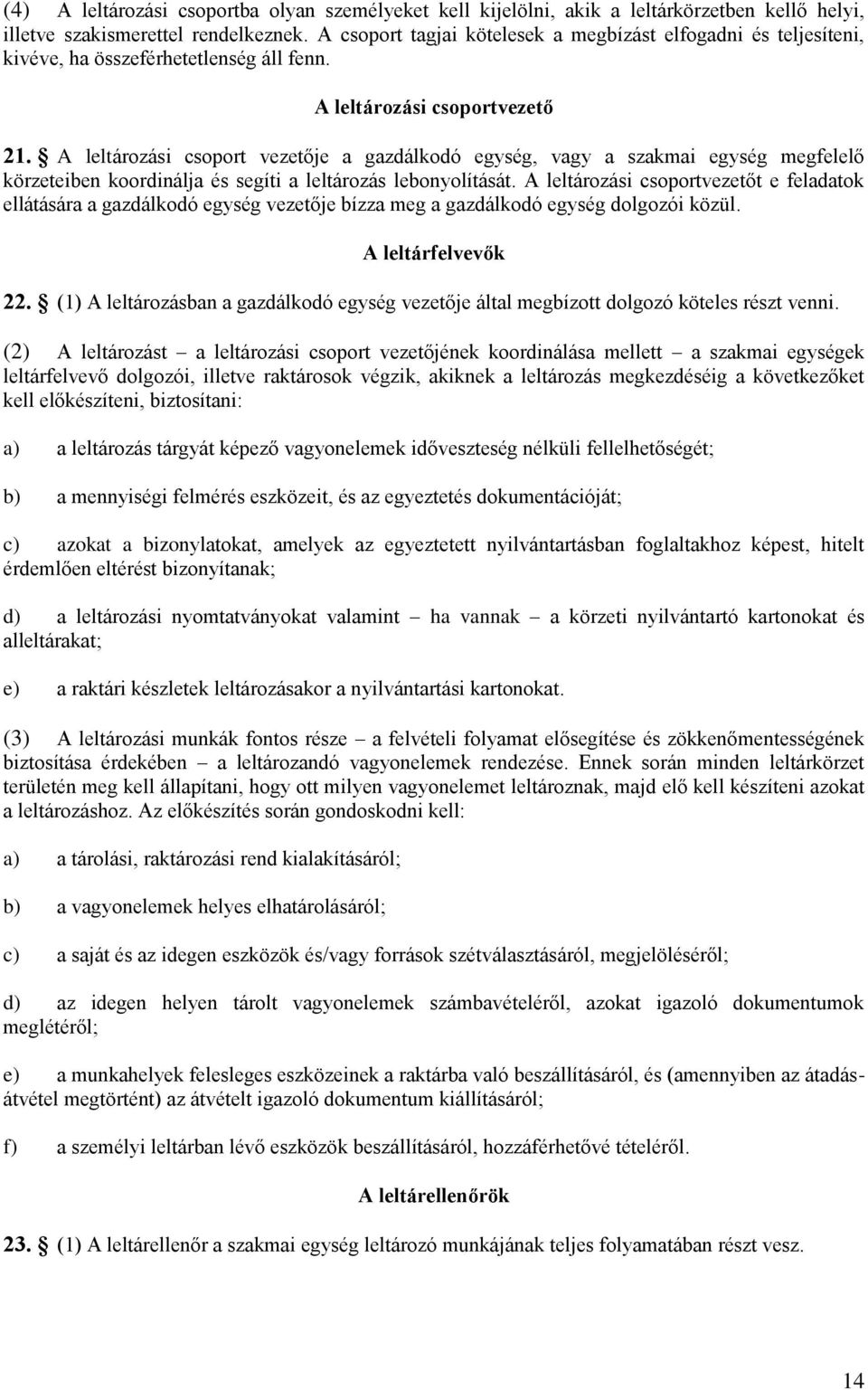 A leltározási csoport vezetője a gazdálkodó egység, vagy a szakmai egység megfelelő körzeteiben koordinálja és segíti a leltározás lebonyolítását.