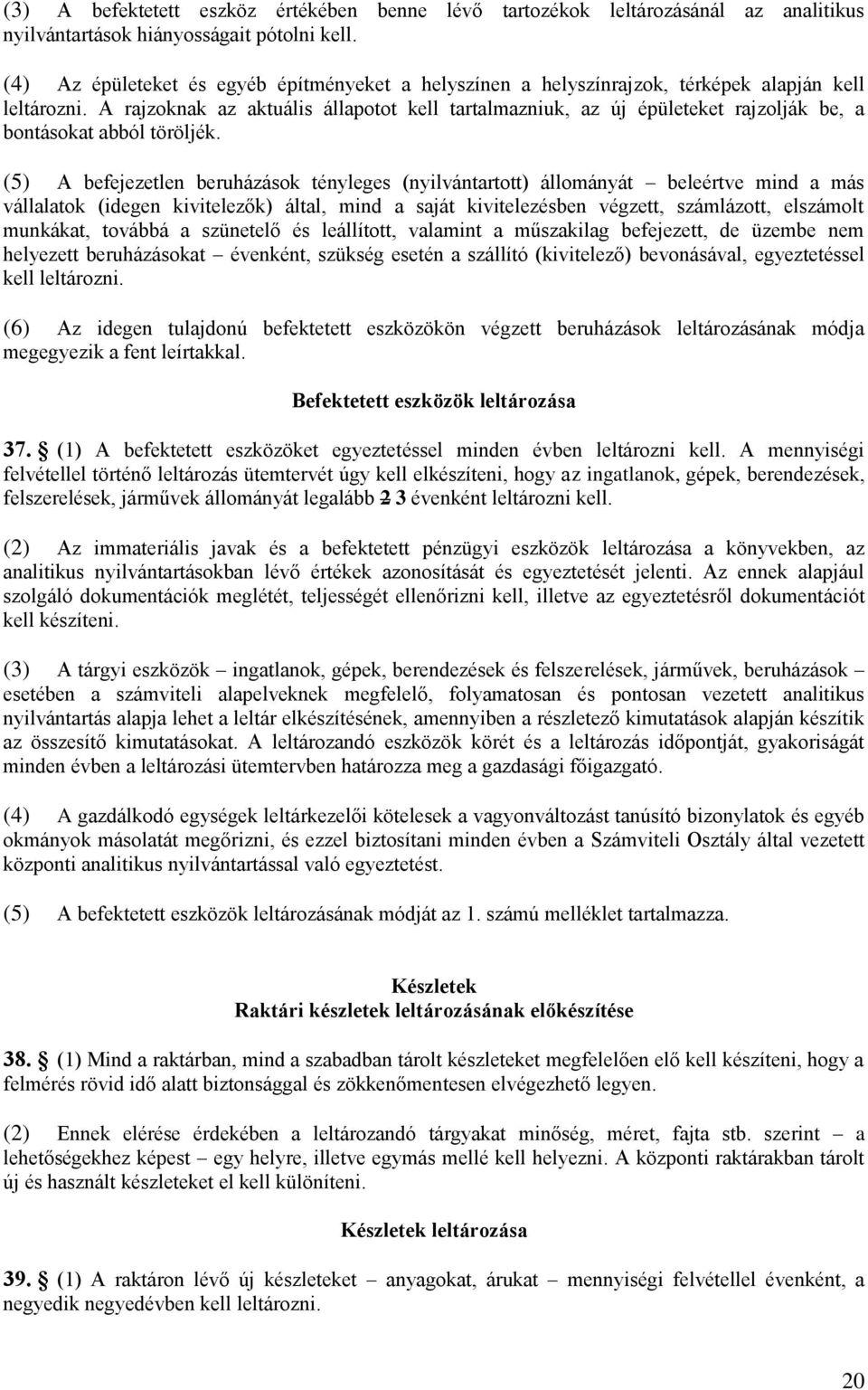 A rajzoknak az aktuális állapotot kell tartalmazniuk, az új épületeket rajzolják be, a bontásokat abból töröljék.