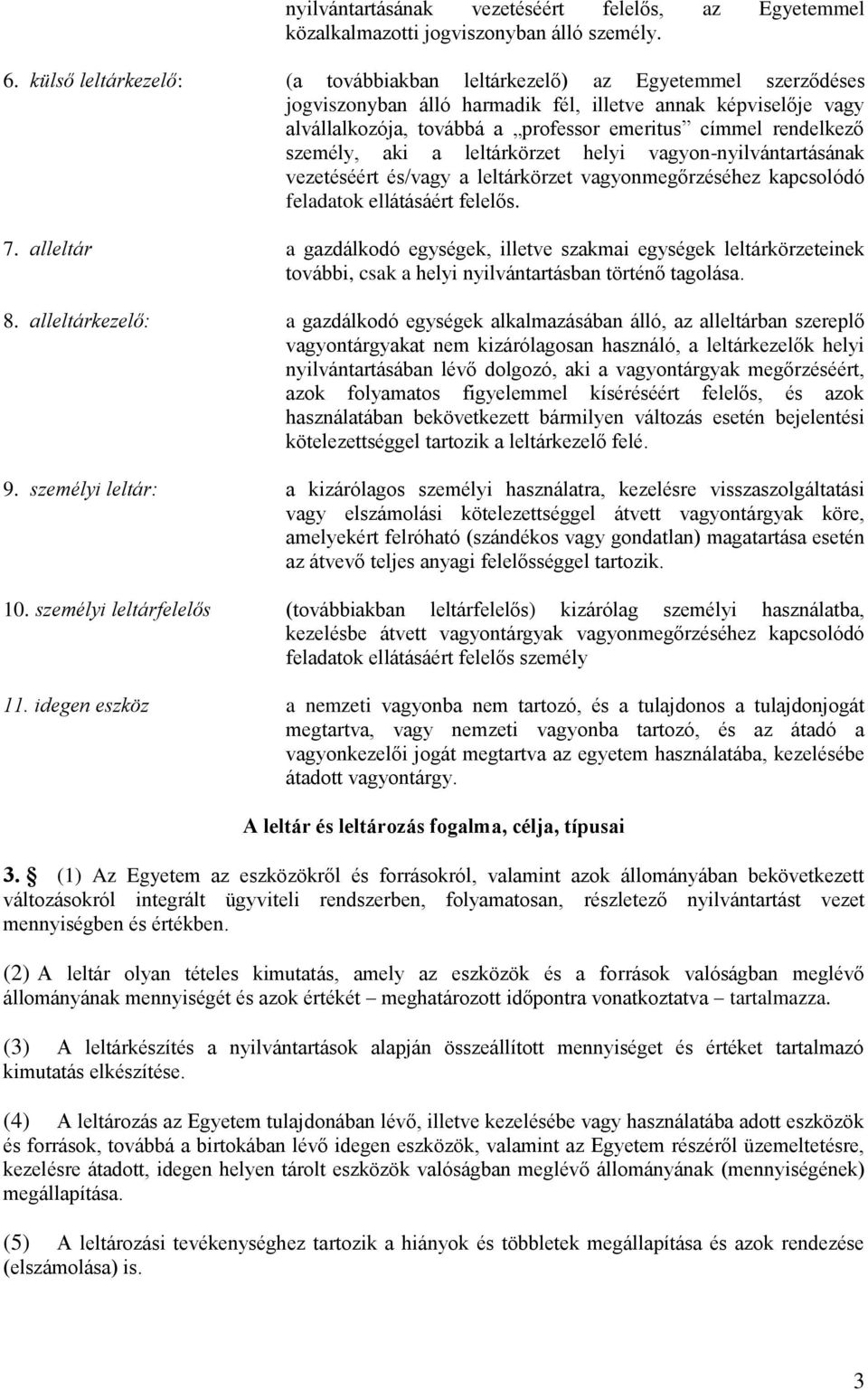 rendelkező személy, aki a leltárkörzet helyi vagyon-nyilvántartásának vezetéséért és/vagy a leltárkörzet vagyonmegőrzéséhez kapcsolódó feladatok ellátásáért felelős. 7.