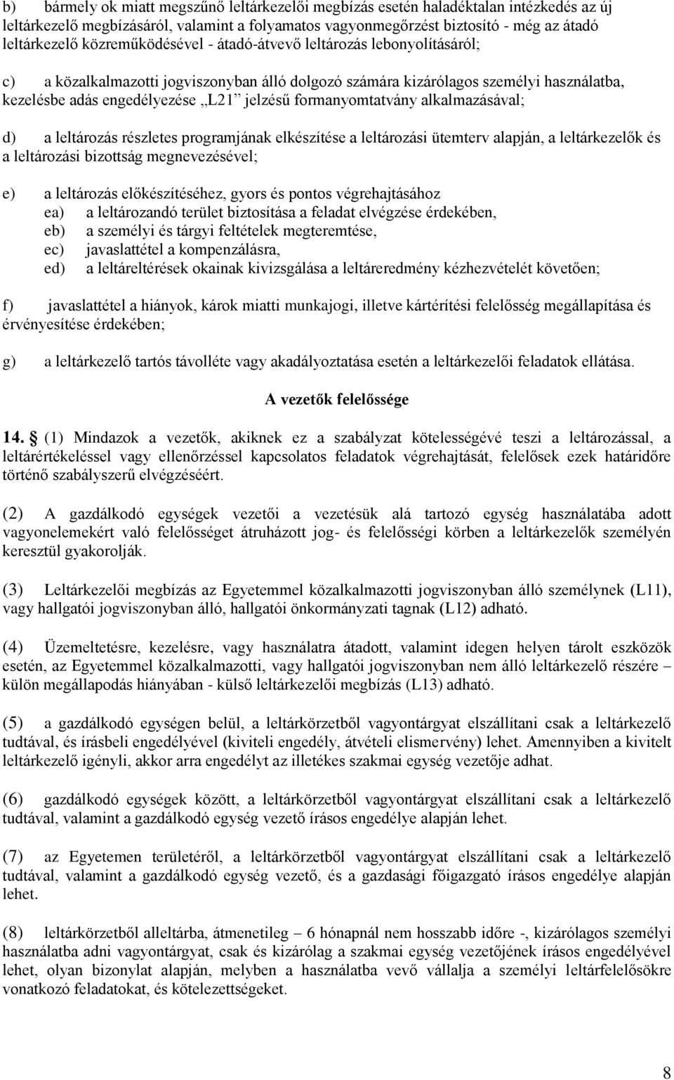 formanyomtatvány alkalmazásával; d) a leltározás részletes programjának elkészítése a leltározási ütemterv alapján, a leltárkezelők és a leltározási bizottság megnevezésével; e) a leltározás