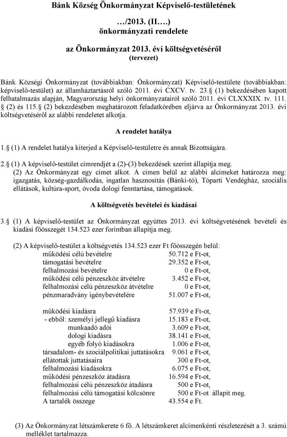 (1) bekezdésében kapott felhatalmazás alapján, Magyarország helyi önkormányzatairól szóló 2011. évi CLXXXIX. tv. 111. (2) és 115.