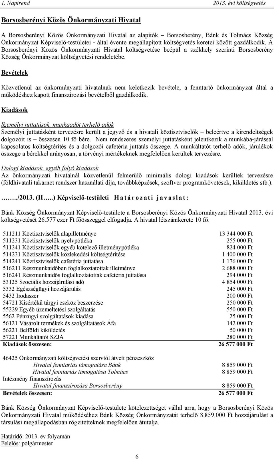 évente megállapított költségvetés keretei között gazdálkodik.