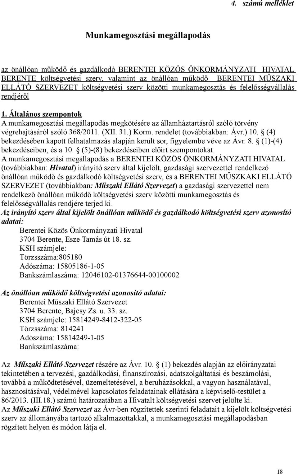 Általános szempontok A munkamegosztási megállapodás megkötésére az államháztartásról szóló törvény végrehajtásáról szóló 368/2011. (XII. 31.) Korm. rendelet (továbbiakban: Ávr.) 10.