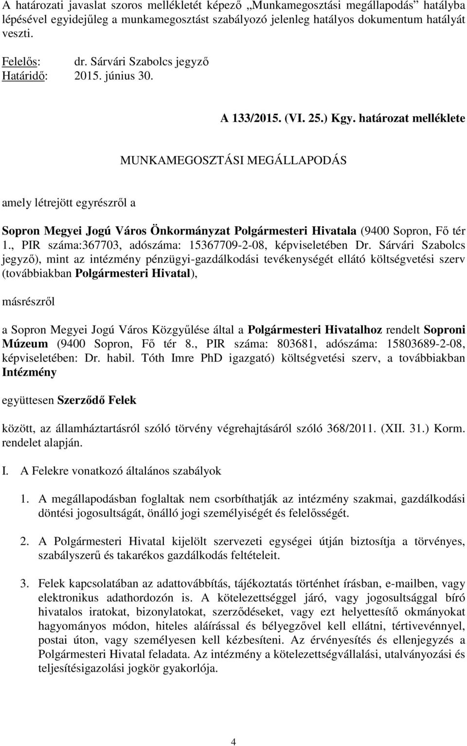 határozat melléklete MUNKAMEGOSZTÁSI MEGÁLLAPODÁS amely létrejött egyrészről a Sopron Megyei Jogú Város Önkormányzat Polgármesteri Hivatala (9400 Sopron, Fő tér 1.