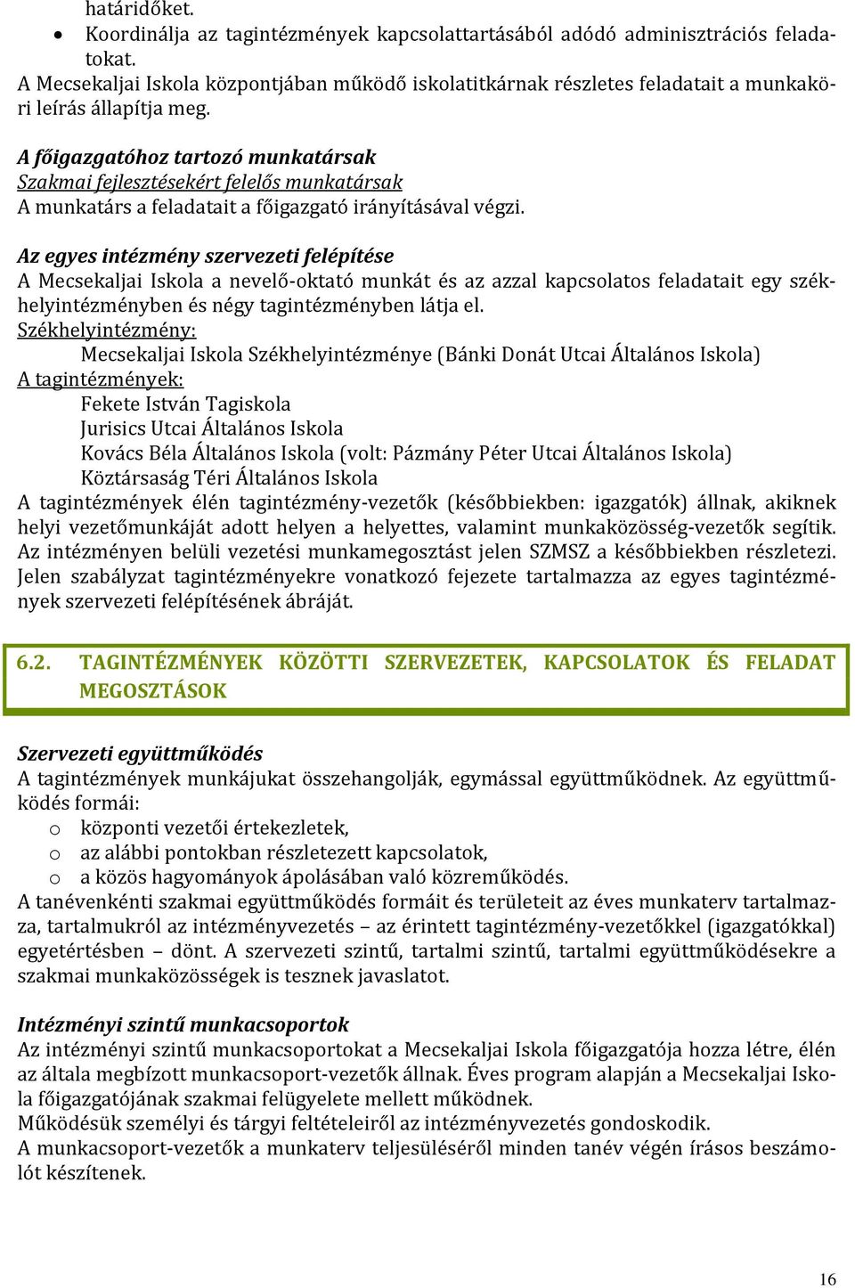 A főigazgatóhoz tartozó munkatársak Szakmai fejlesztésekért felelős munkatársak A munkatárs a feladatait a főigazgató irányításával végzi.
