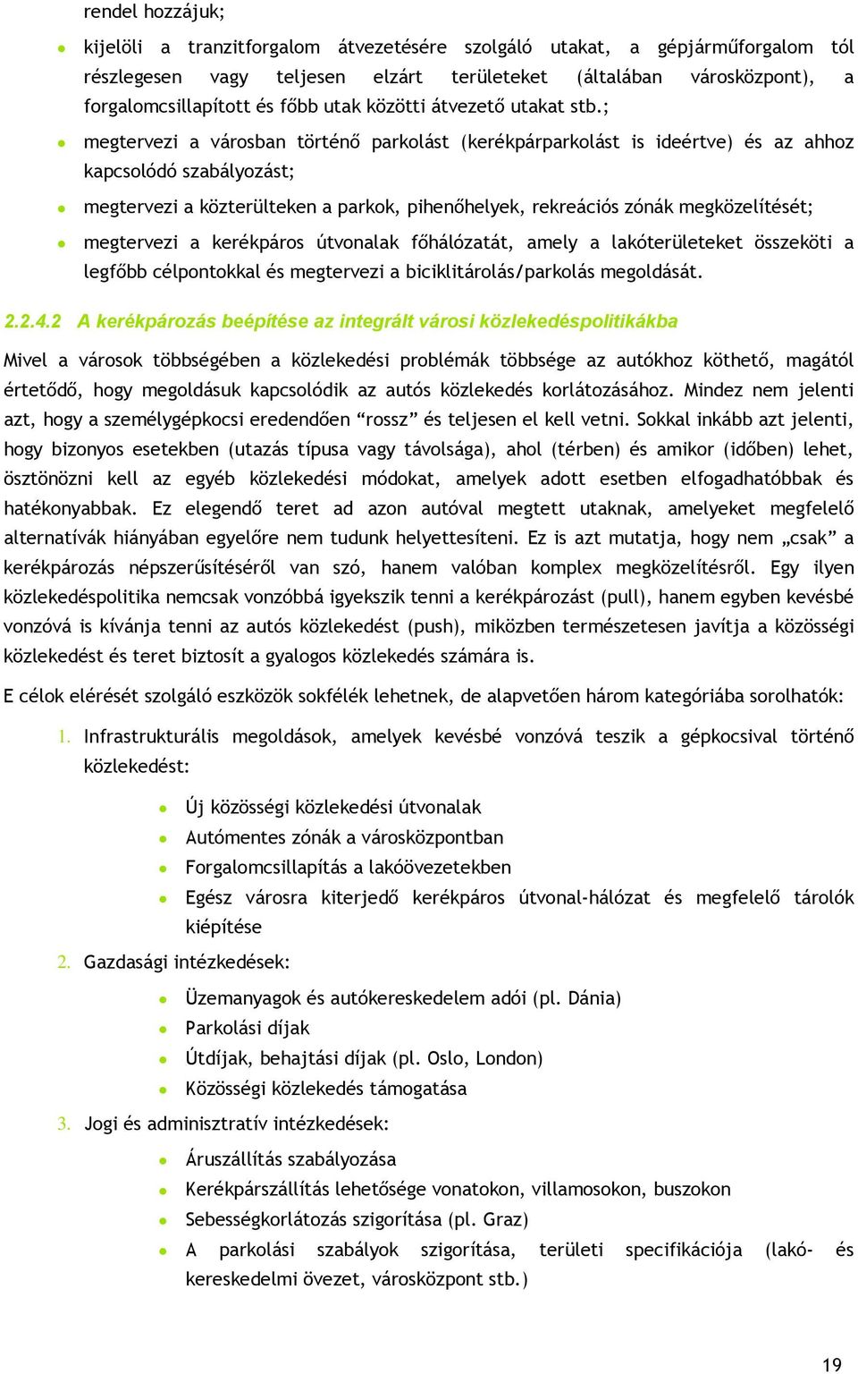 ; megtervezi a városban történő parkolást (kerékpárparkolást is ideértve) és az ahhoz kapcsolódó szabályozást; megtervezi a közterülteken a parkok, pihenőhelyek, rekreációs zónák megközelítését;