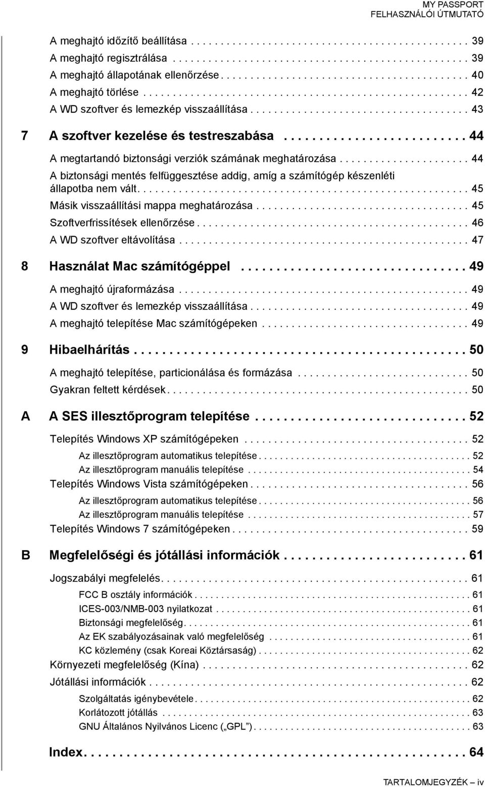 .................................... 43 7 A szoftver kezelése és testreszabása.......................... 44 A megtartandó biztonsági verziók számának meghatározása.