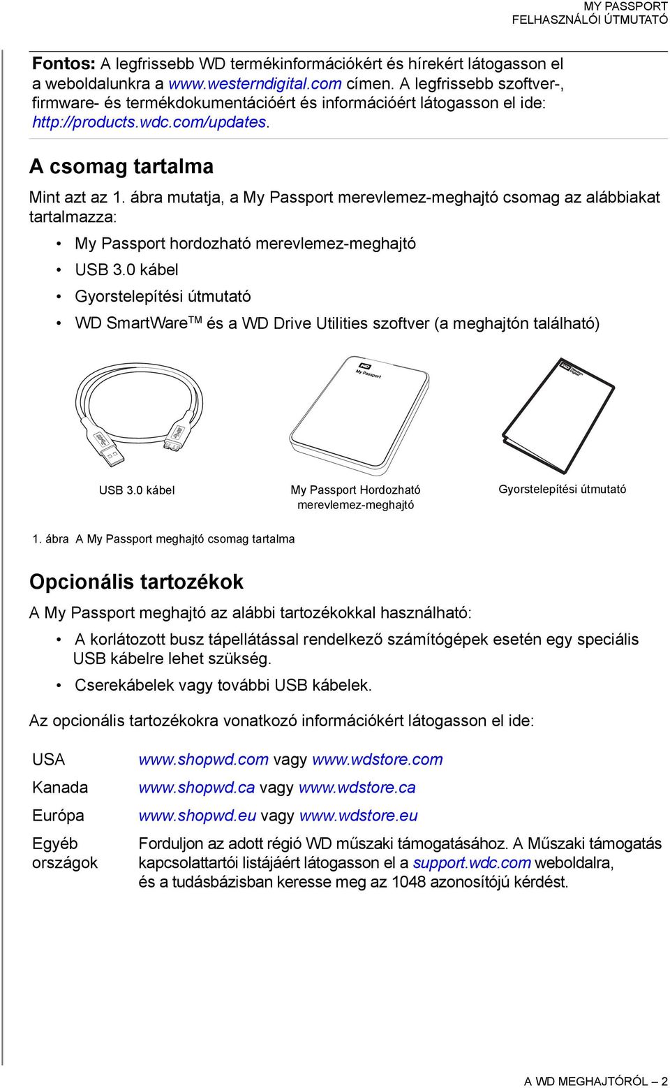 ábra mutatja, a My Passport merevlemez-meghajtó csomag az alábbiakat tartalmazza: My Passport hordozható merevlemez-meghajtó USB 3.