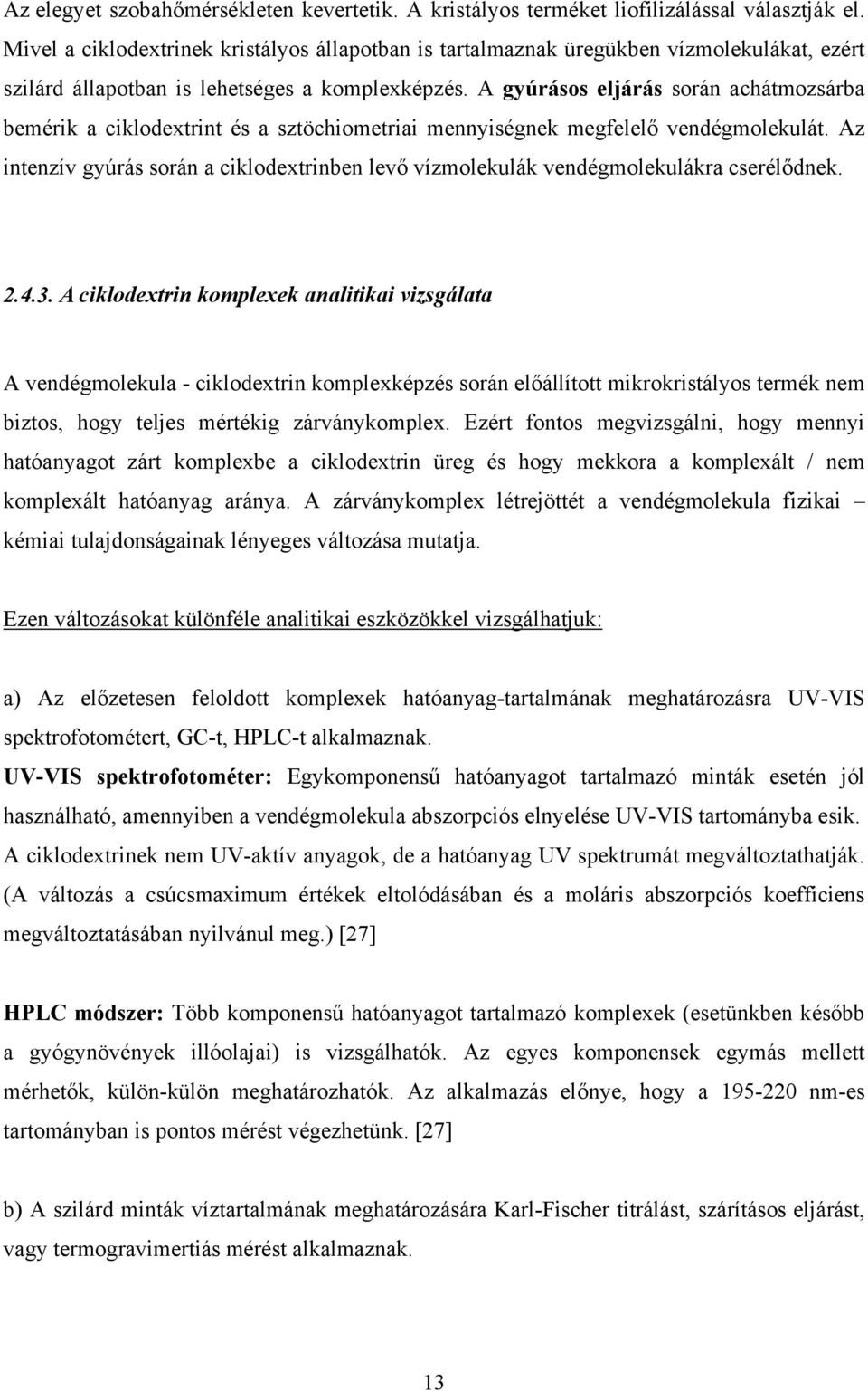 A gyúrásos eljárás során achátmozsárba bemérik a ciklodextrint és a sztöchiometriai mennyiségnek megfelelő vendégmolekulát.