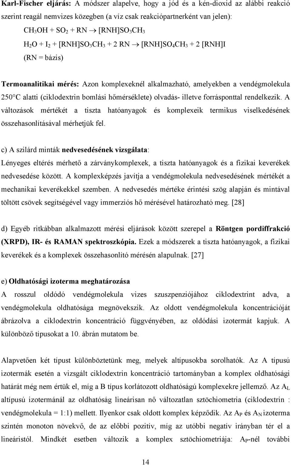 hőmérséklete) olvadás- illetve forrásponttal rendelkezik. A változások mértékét a tiszta hatóanyagok és komplexeik termikus viselkedésének összehasonlításával mérhetjük fel.