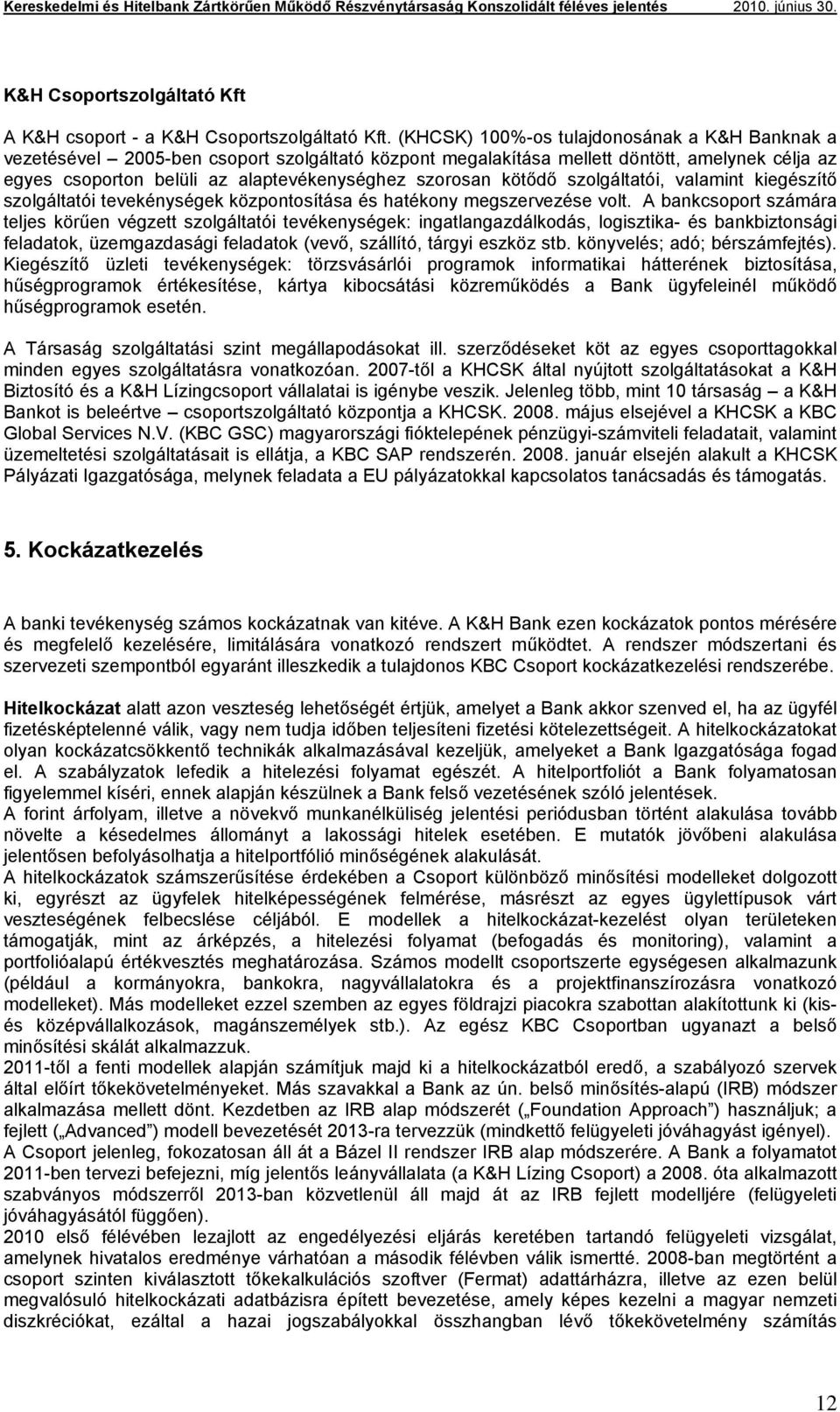 kötődő szolgáltatói, valamint kiegészítő szolgáltatói tevekénységek központosítása és hatékony megszervezése volt.