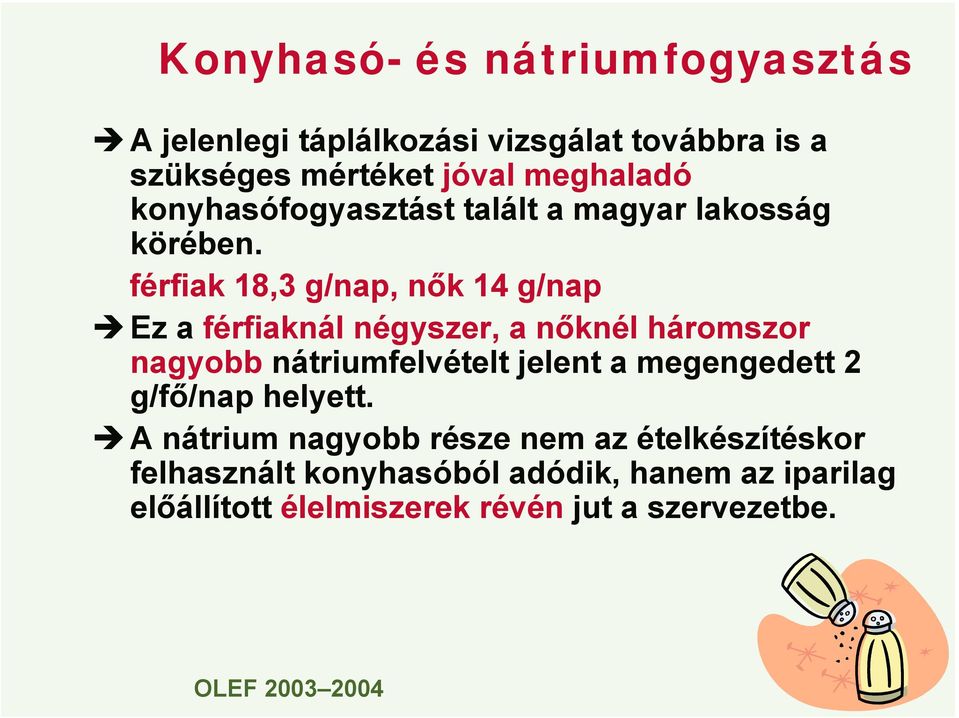 férfiak 18,3 g/nap, nők 14 g/nap Ez a férfiaknál négyszer, a nőknél háromszor nagyobb nátriumfelvételt jelent a