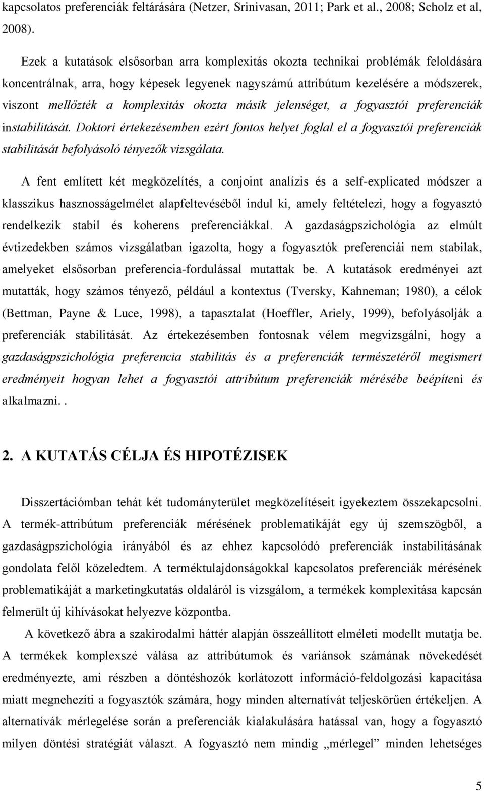 komplexitás okozta másik jelenséget, a fogyasztói preferenciák instabilitását.