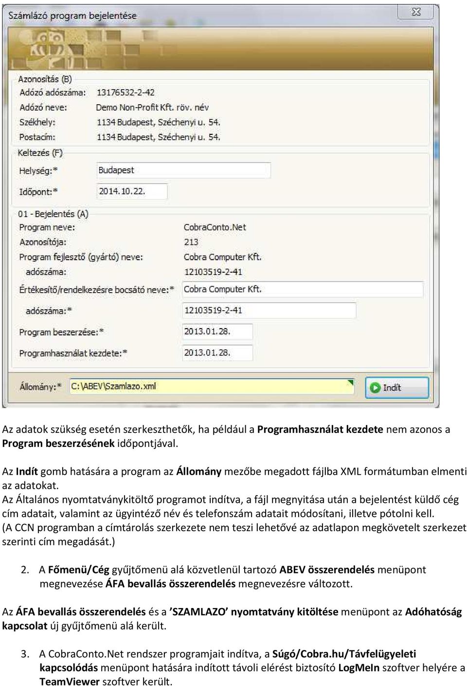 Az Általános nyomtatványkitöltő programot indítva, a fájl megnyitása után a bejelentést küldő cég cím adatait, valamint az ügyintéző név és telefonszám adatait módosítani, illetve pótolni kell.
