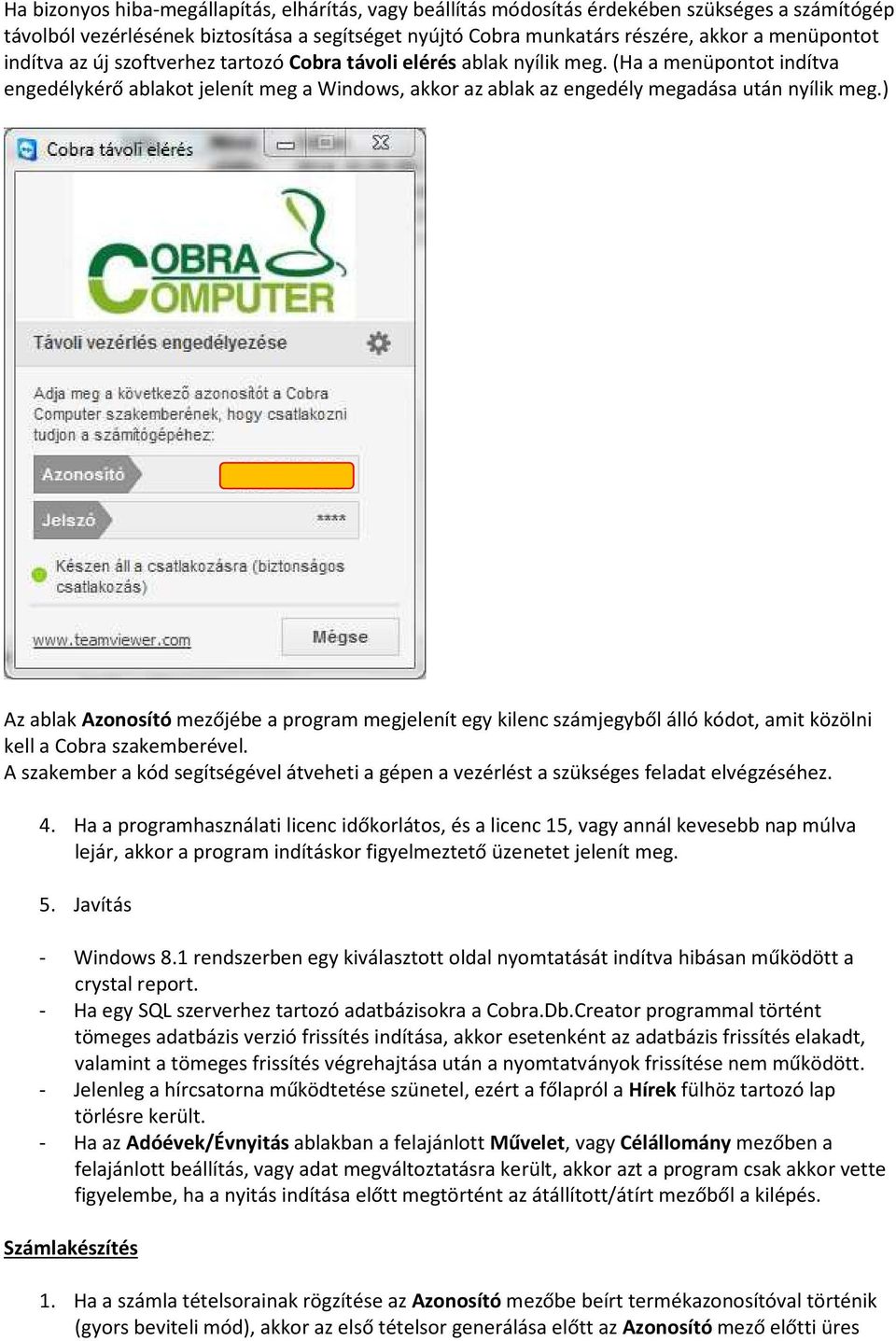 ) Az ablak Azonosító mezőjébe a program megjelenít egy kilenc számjegyből álló kódot, amit közölni kell a Cobra szakemberével.
