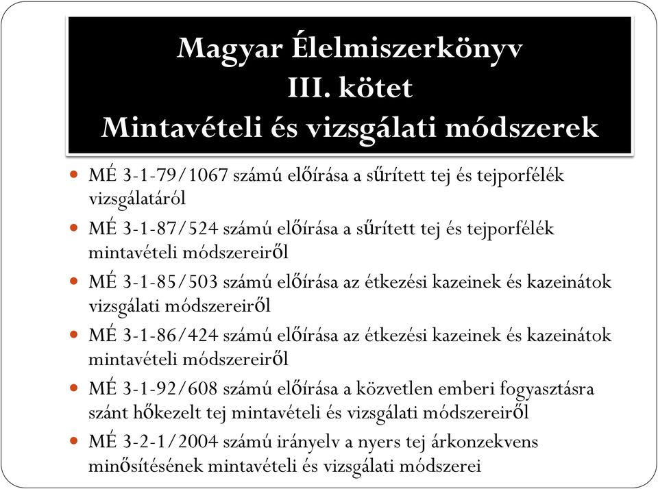 tej és tejporfélék mintavételi módszereiről MÉ 3-1-85/503 számú előírása az étkezési kazeinek és kazeinátok vizsgálati módszereiről MÉ 3-1-86/424 számú