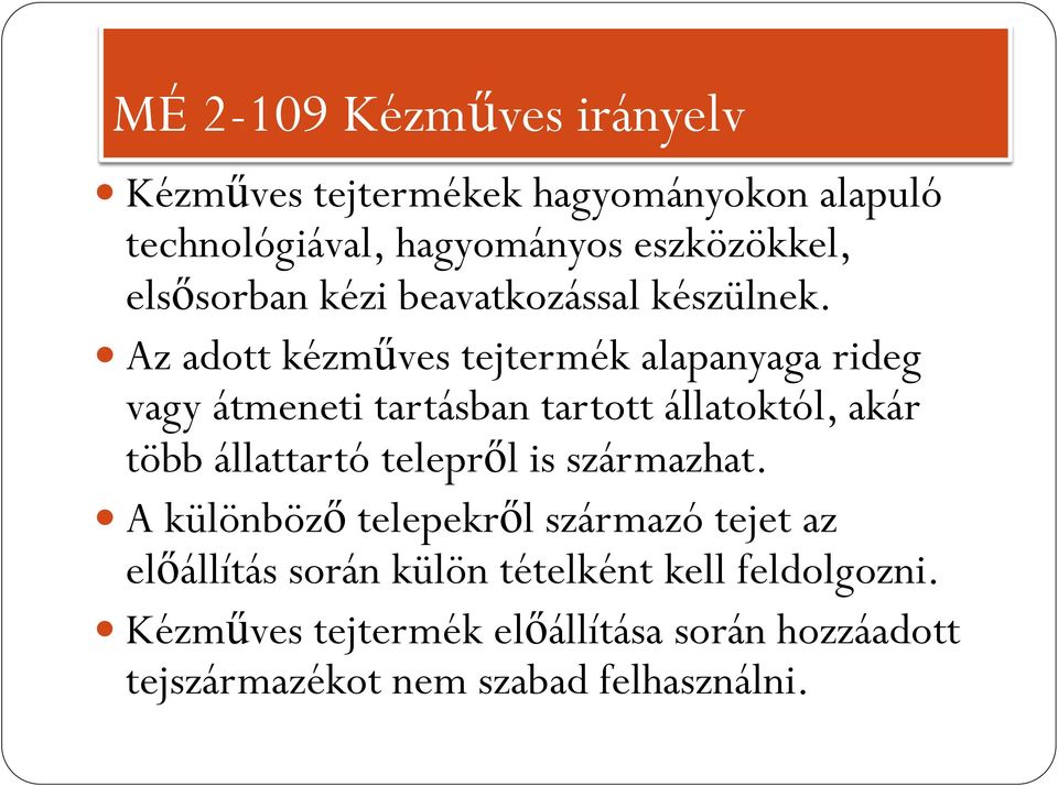 Az adott kézműves tejtermék alapanyaga rideg vagy átmeneti tartásban tartott állatoktól, akár több állattartó