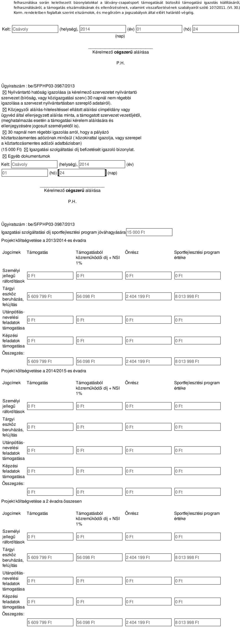 Kelt: Csávoly (helység), 201 (év) 01 (hó) 2 (nap) Kérelmező cégszerű aláírása P.H.