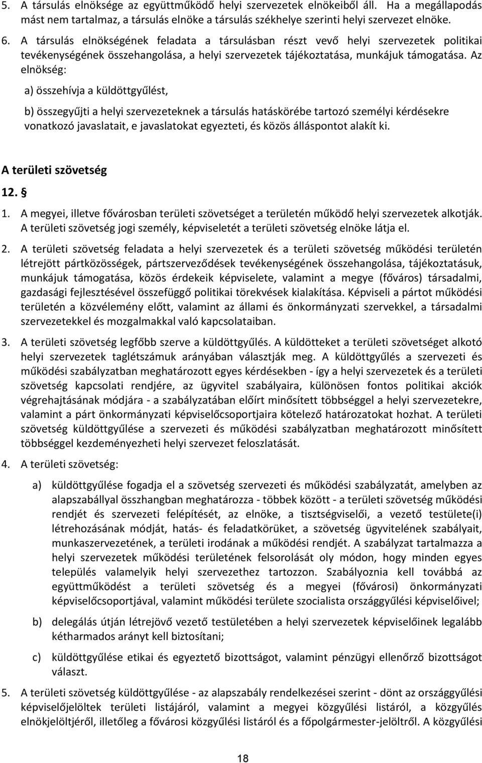 Az elnökség: a) összehívja a küldöttgyűlést, b) összegyűjti a helyi szervezeteknek a társulás hatáskörébe tartozó személyi kérdésekre vonatkozó javaslatait, e javaslatokat egyezteti, és közös