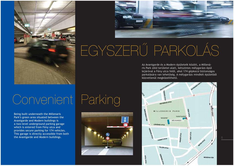 Convenient Parking Being built underneath the Millenaris Park s green area situated between the Avantgarde and Modern buildings is a two-level