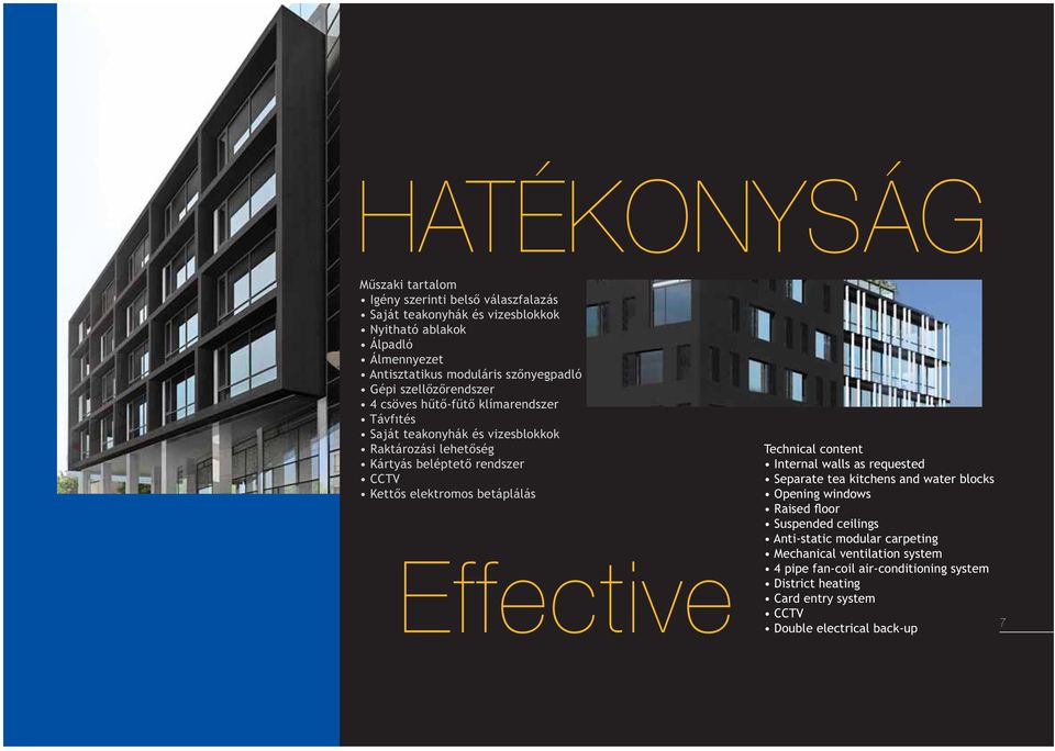 Kettős elektromos betáplálás Effective Technical content Internal walls as requested Separate tea kitchens and water blocks Opening windows Raised floor Suspended