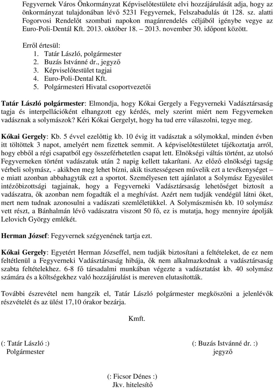 Buzás Istvánné dr., jegyző 3. Képviselőtestület tagjai 4. Euro-Poli-Dental Kft. 5.