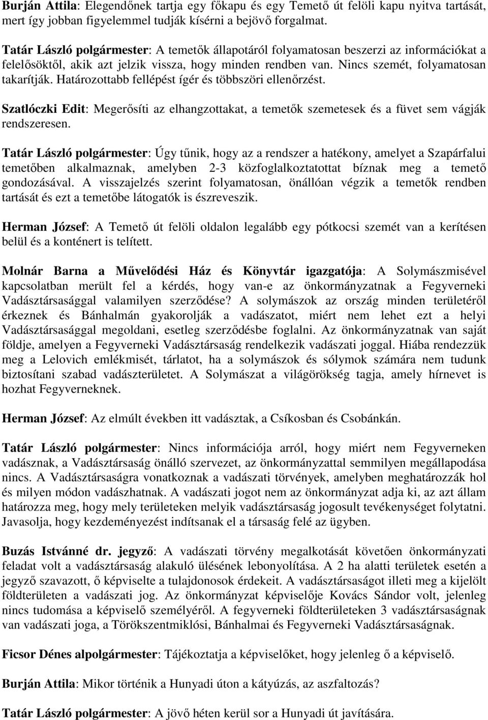 Határozottabb fellépést ígér és többszöri ellenőrzést. Szatlóczki Edit: Megerősíti az elhangzottakat, a temetők szemetesek és a füvet sem vágják rendszeresen.