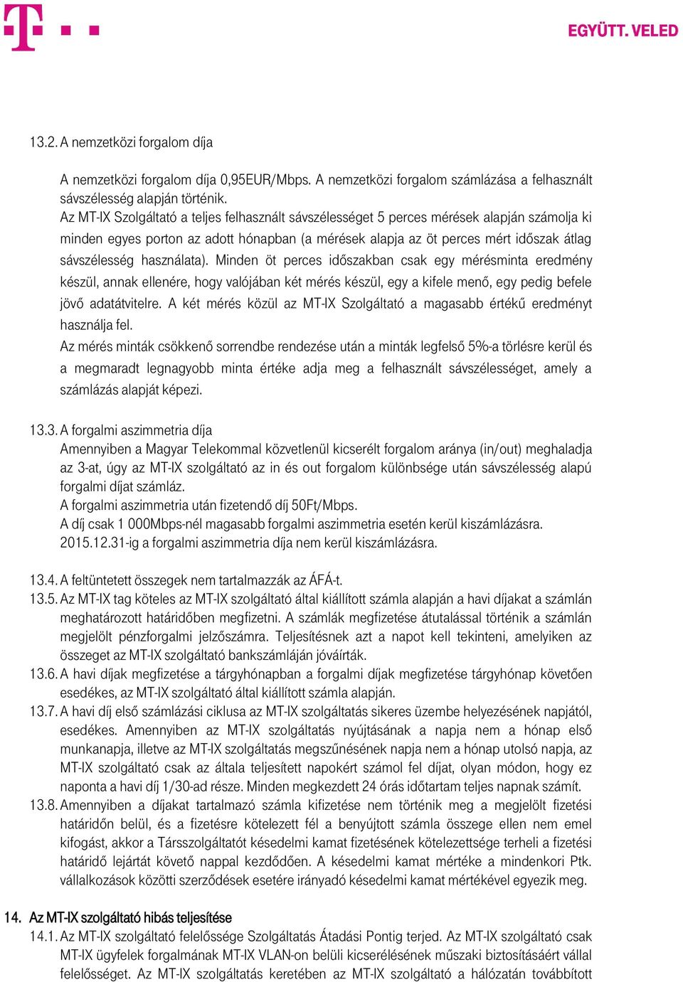 használata). Minden öt perces időszakban csak egy mérésminta eredmény készül, annak ellenére, hogy valójában két mérés készül, egy a kifele menő, egy pedig befele jövő adatátvitelre.