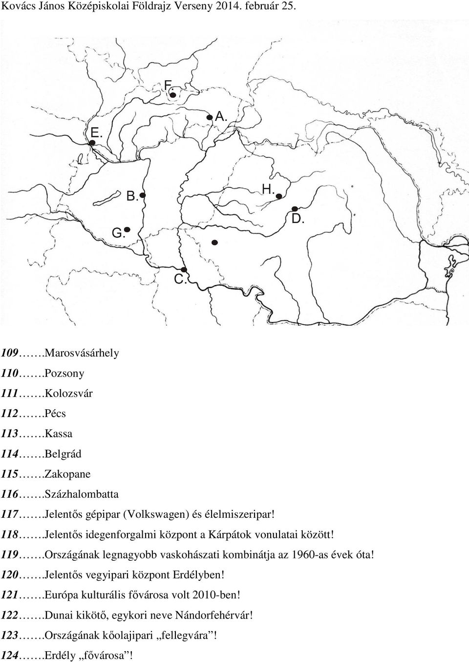 Országának legnagyobb vaskohászati kombinátja az 1960-as évek óta! 120.Jelentős vegyipari központ Erdélyben! 121.