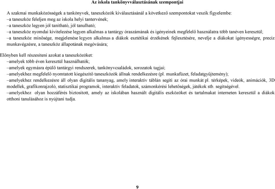 taneszköz minősége, megjelenése legyen alkalmas a diákok esztétikai érzékének fejlesztésére, nevelje a diákokat igényességre, precíz munkavégzésre, a taneszköz állapotának megóvására; Előnyben kell