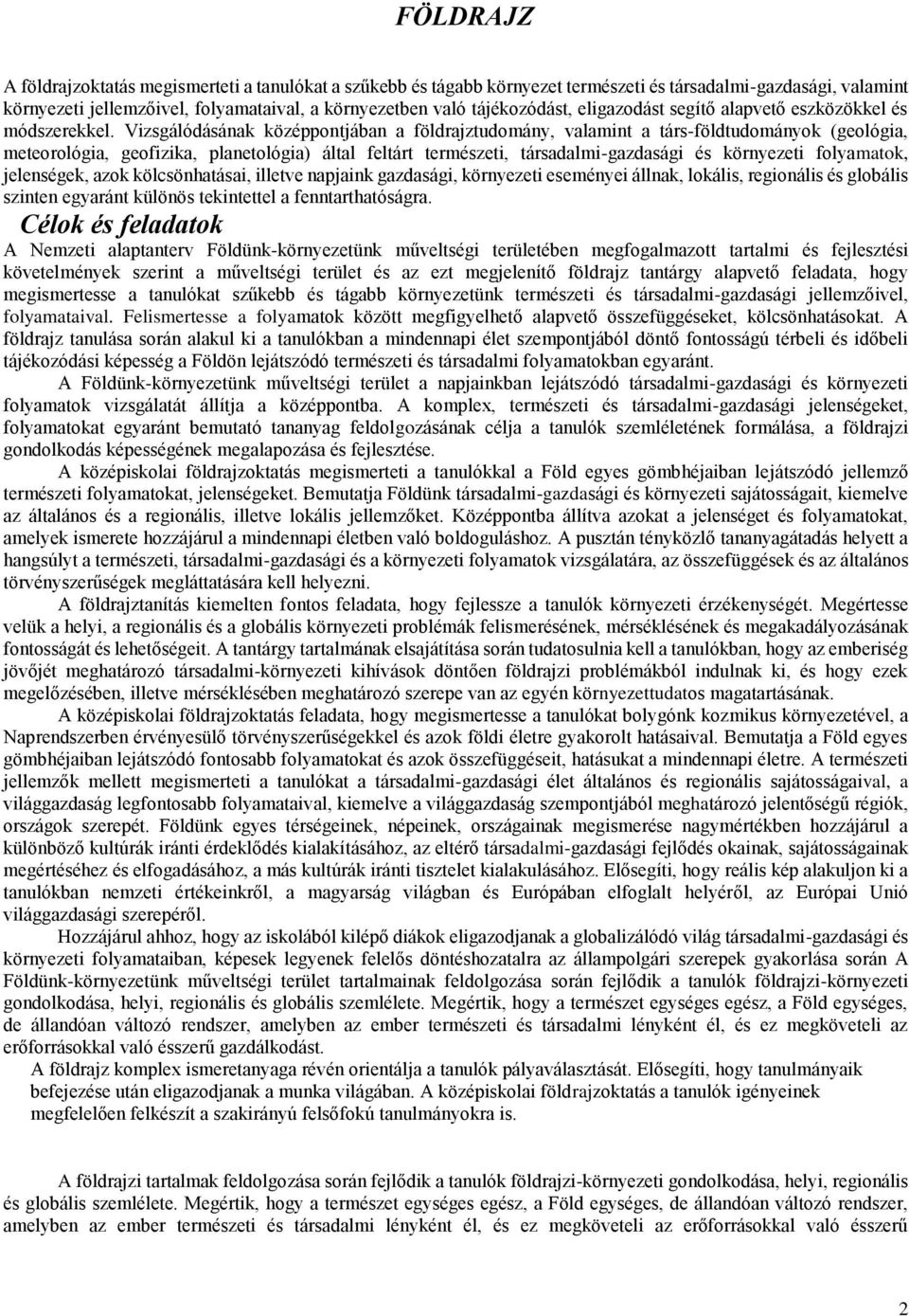 Vizsgálódásának középpontjában a földrajztudomány, valamint a társ-földtudományok (geológia, meteorológia, geofizika, planetológia) által feltárt természeti, társadalmi-gazdasági és környezeti