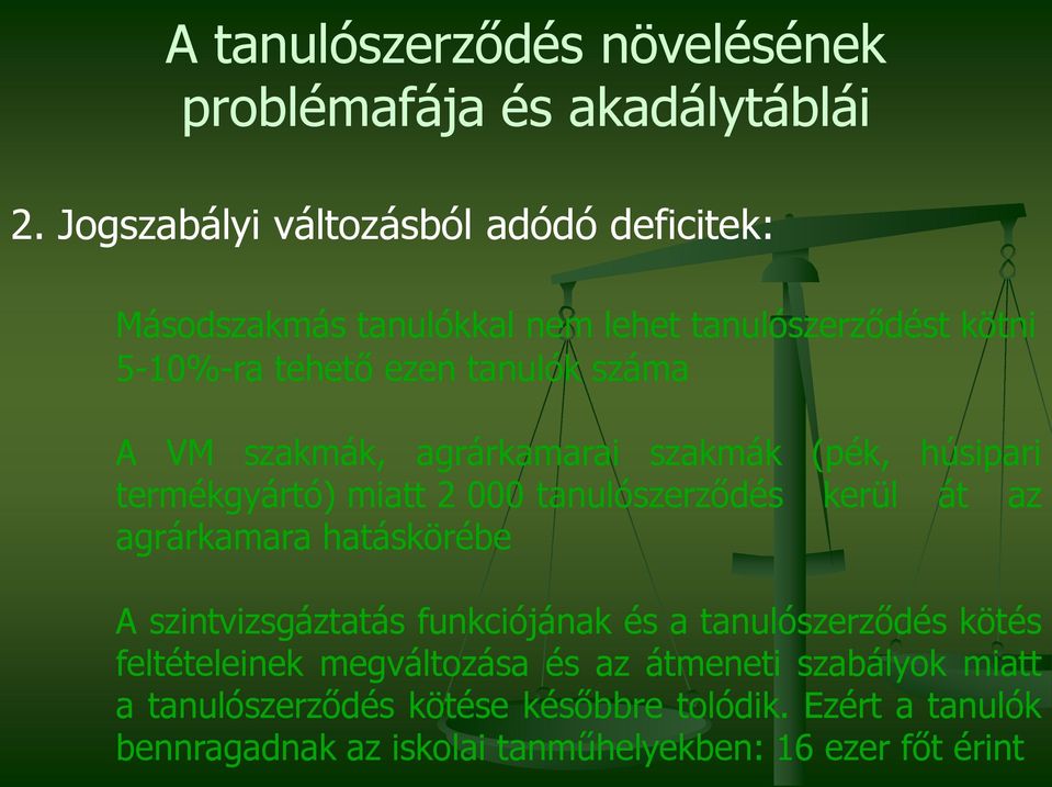 szakmák, agrárkamarai szakmák (pék, húsipari termékgyártó) miatt 2 000 tanulószerződés kerül át az agrárkamara hatáskörébe A