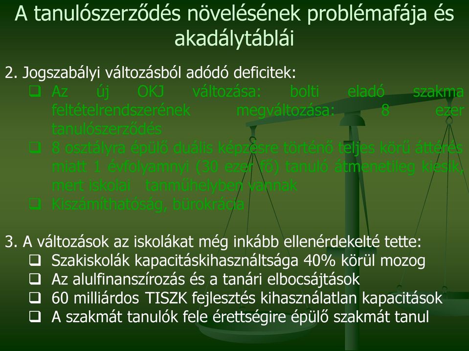 képzésre történő teljes körű áttérés mert iskolai tanműhelyben vannak Kiszámíthatóság, bürokrácia 3.